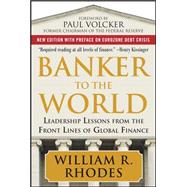 Banker to the World: Leadership Lessons From the Front Lines of Global Finance