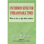 Uncommon Sense For Unreasonable Times