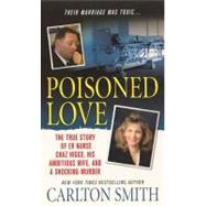 Poisoned Love : The True Story of ER Nurse Chaz Higgs, his Ambitious Wife, and a Shocking Murder