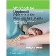 Workbook for Lippincott Essentials for Nursing Assistants A Humanistic Approach to Caregiving