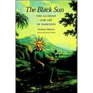 The Black Sun: The Alchemy And Art Of Darkness
