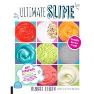 Ultimate Slime DIY Tutorials for Crunchy Slime, Fluffy Slime, Fishbowl Slime, and More Than 100 Other Oddly Satisfying Recipes and Projects--Totally Borax Free!