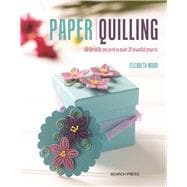 Paper Quilling All the skills you need to make 20 beautiful projects