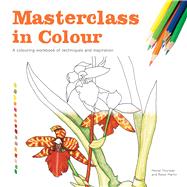 Masterclass in Colour A Colouring Workbook of Techniques and Inspiration