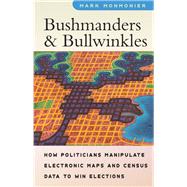 Bushmanders and Bullwinkles: How Politicians Manipulate Electronic Maps and Census Data to Win Elections