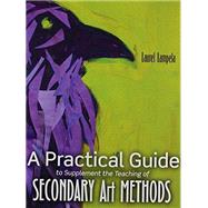A Practical Guide to Supplement the Teaching of Secondary Art Methods