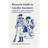 Research Guide to Loyalist Ancestors : A Directory to Archives, Manuscripts, Published and Electronic Sources