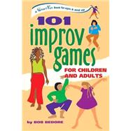 101 Improv Games for Children and Adults : A Smart Fun Book for Ages 5 and Up