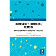 Democracy, Dialogue, Memory: Expression and Affect Beyond Consensus