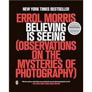 Believing Is Seeing Observations on the Mysteries of Photography