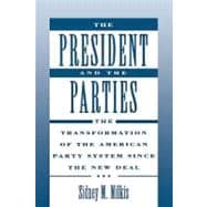 The President and the Parties The Transformation of the American Party System since the New Deal