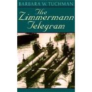 The Zimmermann Telegram America Enters the War, 1917-1918; Barbara W. Tuchman's Great War Series,9780345324252