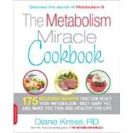 The Metabolism Miracle Cookbook 175 Delicious Meals that Can Reset Your Metabolism, Melt Away Fat, and Make You Thin and Healthy for Life