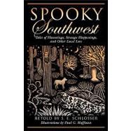 Spooky Southwest Tales of Hauntings, Strange Happenings, and Other Local Lore