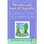 Parenting with Love and Laughter : Finding God in Family Life