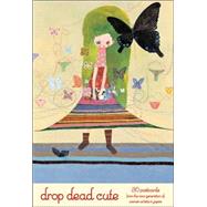 Drop Dead Cute Postcard Book 30 Postcards from the New Generation of Women Artists in Japan