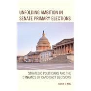 Unfolding Ambition in Senate Primary Elections Strategic Politicians and the Dynamics of Candidacy Decisions