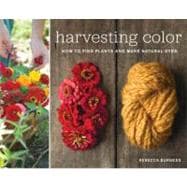 Harvesting Color How to Find Plants and Make Natural Dyes