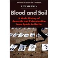 Blood and Soil : A World History of Genocide and Extermination from Sparta to Darfur