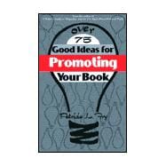 Over 75 Good Ideas for Promoting Your Book