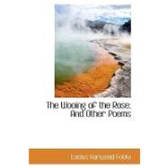 The Wooing of the Rose: And Other Poems