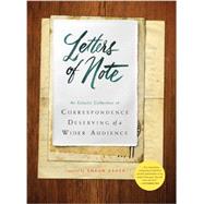 Letters of Note An Eclectic Collection of Correspondence Deserving of a Wider Audience (Historical Nonfiction Letters, Letters from Famous People, Book of Letters and Correspondance)