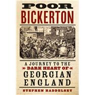 Poor Bickerton A Journey to the Dark Heart of Georgian England