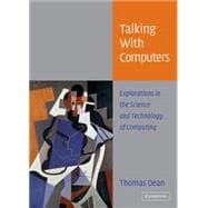 Talking with Computers: Explorations in the Science and Technology of Computing