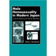 Male Homosexuality in Modern Japan: Cultural Myths and Social Realities
