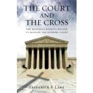 The Court and the Cross The Religious Right's Crusade to Reshape the Supreme Court
