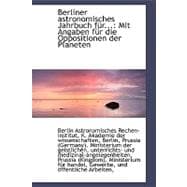 Berliner Astronomisches Jahrbuch Fur...: Mit Angaben Fur Die Oppositionen Der Planeten