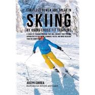 Limitless Power and Speed in Skiing by Using Cross Fit Training