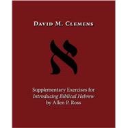 Supplementary Exercises for Introducing Biblical Hebrew by Allen P. Ross