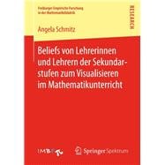 Beliefs von Lehrerinnen und Lehrern der Sekundarstufen zum Visualisieren im Mathematikunterricht