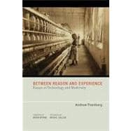 Between Reason and Experience Essays in Technology and Modernity