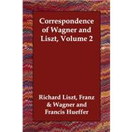 Correspondence of Wagner and Liszt Volum
