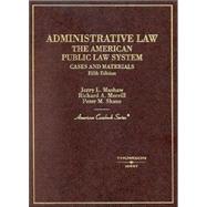 Administrative Law - the American Public Law System, Cases and Materials