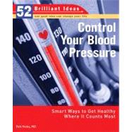 Control Your Blood Pressure (52 Brilliant Ideas) Smart Ways to Get Healthy Where It Counts Most