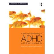 A New Understanding of ADHD in Children and Adults: Executive Function Impairments