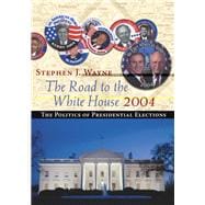 The Road to the White House 2004 The Politics of Presidential Elections (with InfoTrac)