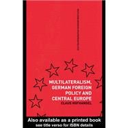 Multilateralism, German Foreign Policy and Central Europe