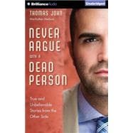 Never Argue With a Dead Person: True and Unbelievable Stories from the Other Side; Library Edition
