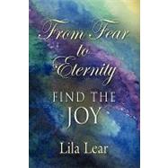 From Fear to Eternity: Find the Joy