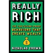 Really Rich The Ten Future-Proof Behaviors that Create Wealth