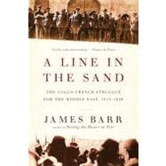 Line in the Sand : The Anglo-French Struggle for the Middle East, 1914-1948 the Anglo-French Struggle for the Middle East, 1914-1948