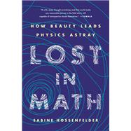 Lost in Math How Beauty Leads Physics Astray
