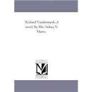Richard VanDermarck a Novel by Mrs Sidney S Harris