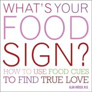 What's Your Food Sign? How to Use Food Clues to Find Lasting Love