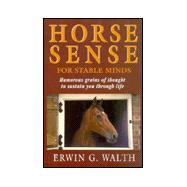 Horse Sense for Stable Minds : Humorous Grains of Thought to Sustain You Through Life
