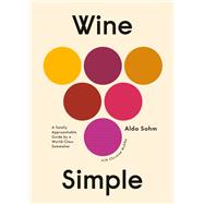 Wine Simple A Totally Approachable Guide from a World-Class Sommelier